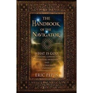The Handbook of the Navigator, Paperback - Eric J. Pepin imagine