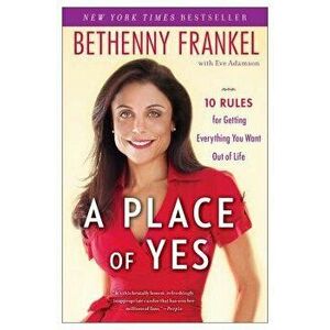 A Place of Yes: 10 Rules for Getting Everything You Want Out of Life - Bethenny Frankel imagine