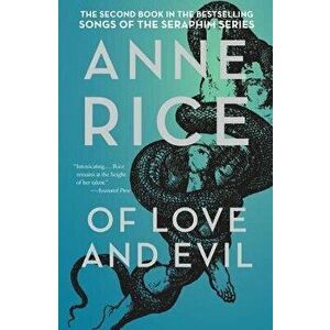 Of Love and Evil: The Songs of the Seraphim, Book Two, Paperback - Anne Rice imagine