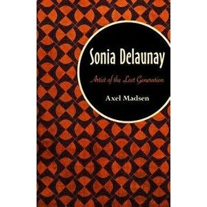 Sonia Delaunay: Artist of the Lost Generation, Paperback - Axel Madsen imagine