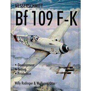 Messerschmitt Bf109 F-K: Development/Testing/Production - Willy Radinger imagine