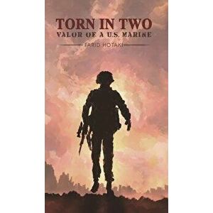 Torn in Two: Valor of a U.S. Marine, Hardcover - Farid Hotaki imagine