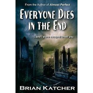 Everyone Dies in the End, Paperback - Brian Katcher imagine