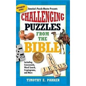Challenging Puzzles from the Bible: Including Crosswords, Word Search, Cryptograms, and More, Paperback - Timothy E. Parker imagine