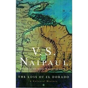 The Loss of El Dorado: A Colonial History, Paperback - V. S. Naipaul imagine