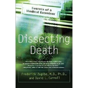 Dissecting Death: Secrets of a Medical Examiner, Paperback - Frederick Zugibe imagine