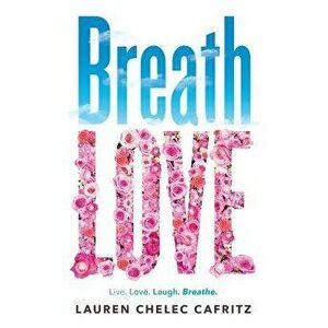 Breath Love, Paperback - Lauren Chelec Cafritz imagine