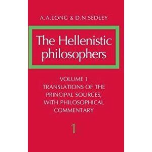 The Hellenistic Philosophers: Volume 1, Translations of the Principal Sources with Philosophical Commentary, Paperback - A. A. Long imagine