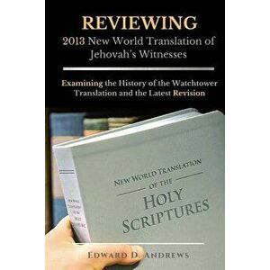 Reviewing 2013 New World Translation of Jehovah's Witnesses: Examining the History of the Watchtower Translation and the Latest Revision, Paperback - imagine