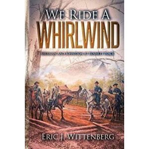 We Ride a Whirlwind: Sherman and Johnston at Bennett Place, Paperback - Eric J. Wittenberg imagine