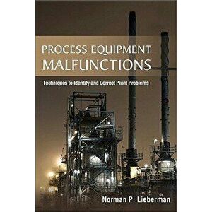 Process Equipment Malfunctions: Techniques to Identify and Correct Plant Problems, Hardcover - Norman P. Lieberman imagine
