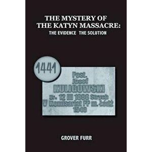 The Mystery of the Katyn Massacre, Paperback - Grover C. Furr imagine