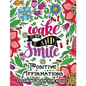 Positive Affirmations Coloring Books: Inspiration, Motivation and Good Vibes Quotes to Color, Paperback - Tiny Cactus Publishing imagine