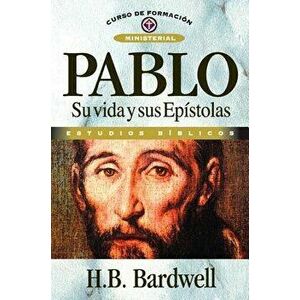 Pablo: Su Vida Y Sus Epístolas, Paperback - H. B. Bardwell imagine