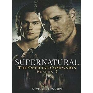 Supernatural: The Official Companion, Season 7, Paperback - Nicholas Knight imagine