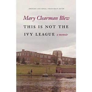 This Is Not the Ivy League, Paperback - Mary Clearman Blew imagine