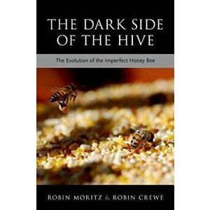 The Dark Side of the Hive: The Evolution of the Imperfect Honeybee, Hardcover - Robin Moritz imagine