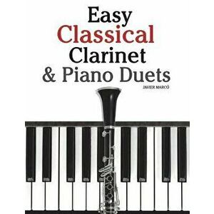 Easy Classical Clarinet & Piano Duets: Featuring Music of Vivaldi, Mozart, Handel and Other Composers, Paperback - Marc imagine