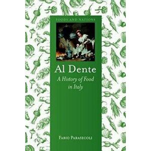 Al Dente: A History of Food in Italy, Hardcover - Fabio Parasecoli imagine