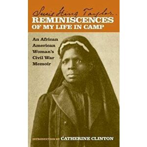 Reminiscences of My Life in Camp: An African American Woman's Civil War Memoir, Paperback - Susie King Taylor imagine