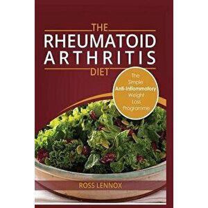 Rheumatoid Arthritis Diet: Weight Loss Anti Inflammatory Recipe Book and Action Plan., Paperback - Ross Lennox imagine