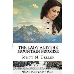 The Lady and the Mountain Promise, Paperback - Misty M. Beller imagine