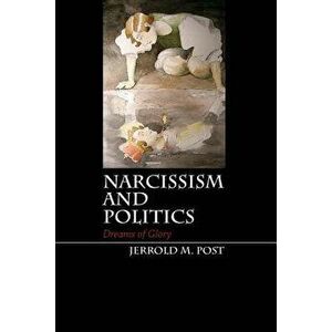 Narcissism and Politics - Jerrold M. Post imagine