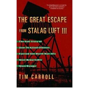 The Great Escape from Stalag Luft III: The Full Story of How 76 Allied Officers Carried Out World War II's Most Remarkable Mass Escape, Paperback - Ti imagine