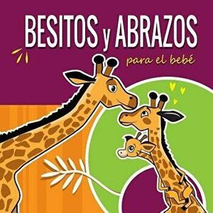 Besitos Y Abrazos Para El Beb : Cuentos Infantiles En Espa ol Para Ni os de 2 a 4 A os. Spanish Books for Kids 2-4. Hugs and Kisses (Spanish Language, imagine
