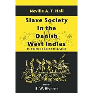 Slave Society in the Danish West Indies: St. Thomas, St. John and St. Croix, Paperback - G. Boodraj imagine