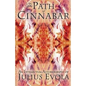 The Path of Cinnabar, Paperback - Julius Evola imagine