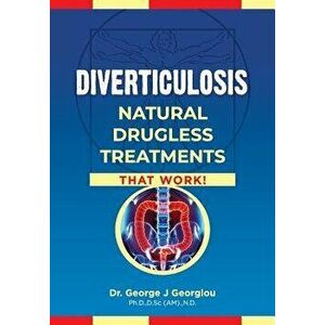 Diverticulosis: Natural Drugless Treatments That Work, Paperback - George John Georgiou imagine