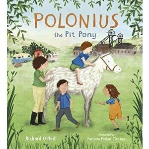 Polonius the Pit Pony, Paperback - Richard O'Neill imagine