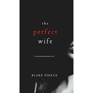 The Perfect Wife (a Jessie Hunt Psychological Suspense Thriller-Book One), Hardcover - Blake Pierce imagine