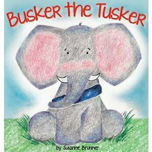 Busker the Tusker, Hardcover - Susanne Brunner imagine