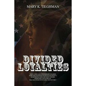 Divided Loyalties, Paperback - Mary K. Tilghman imagine