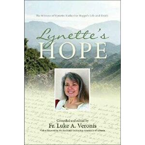 Lynette's Hope: The Witness of Lynette Katherine Hoppe's Life and Death, Paperback - Luke Alexander Veronis imagine
