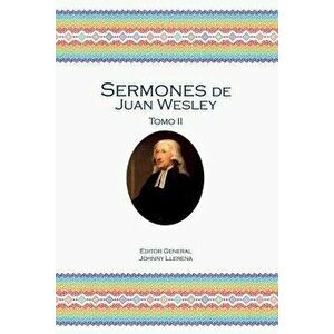Sermones de Juan Wesley: Tomo II, Paperback - John Wesley imagine