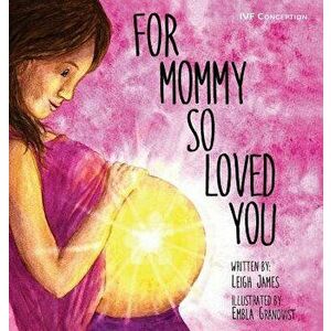 For Mommy So Loved You: Ivf, Hardcover - Leigh James imagine