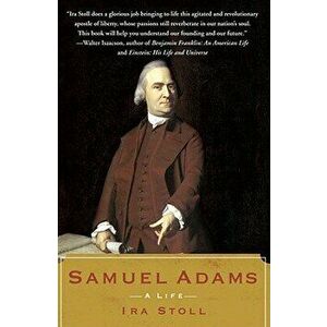Samuel Adams: A Life, Paperback - Ira Stoll imagine