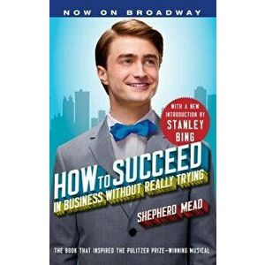 How to Succeed in Business Without Really Trying, Paperback - Shepherd Mead imagine