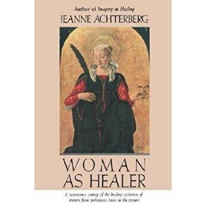 Woman as Healer, Paperback - Jeanne Achterberg imagine
