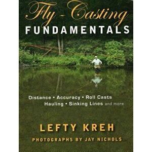 Fly-Casting Fundamentals: Distance, Accuracy, Roll Casts, Hauling, Sinking Lines and More, Paperback - Lefty Kreh imagine