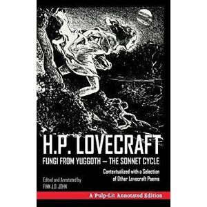 Fungi from Yuggoth, the Sonnet Cycle: A Pulp-Lit Annotated Edition; Contextualized with a Selection of Other Lovecraft Poems, Paperback - H. P. Lovecr imagine