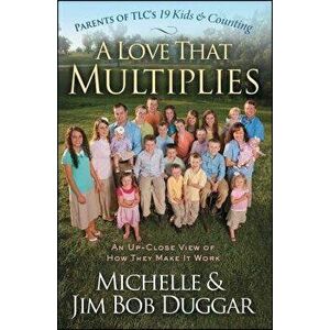Love That Multiplies: An Up-Close View of How They Make It Work, Paperback - Michelle Duggar imagine