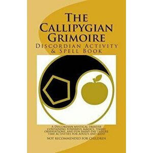 The Callipygian Grimoire: A Discordian Activity and Spell Book, Paperback - Steve Johnson imagine
