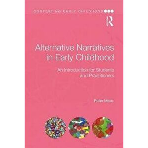 Alternative Narratives in Early Childhood: An Introduction for Students and Practitioners, Paperback - Peter Moss imagine