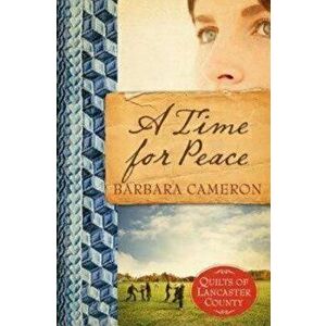A Time for Peace: Quilts of Lancaster County - Book 3 - Barbara Cameron imagine