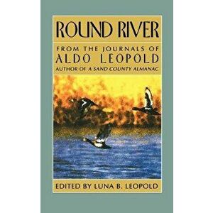 Round River, Paperback - Aldo Leopold imagine