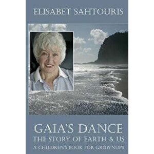 Gaia's Dance: The Story of Earth & Us, Paperback - Elisabet Sahtouris imagine